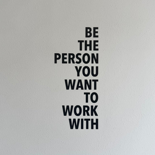 Wandtattoo – Be The Person You Want To Work With